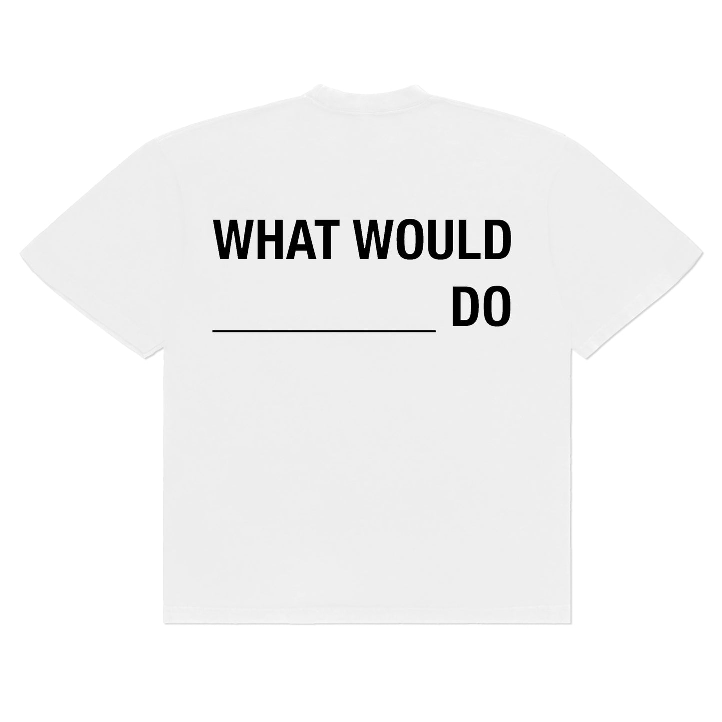 WHAT WOULD ____ DO T-SHIRT
