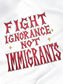 FIGHT IGNORANCE T-SHIRT